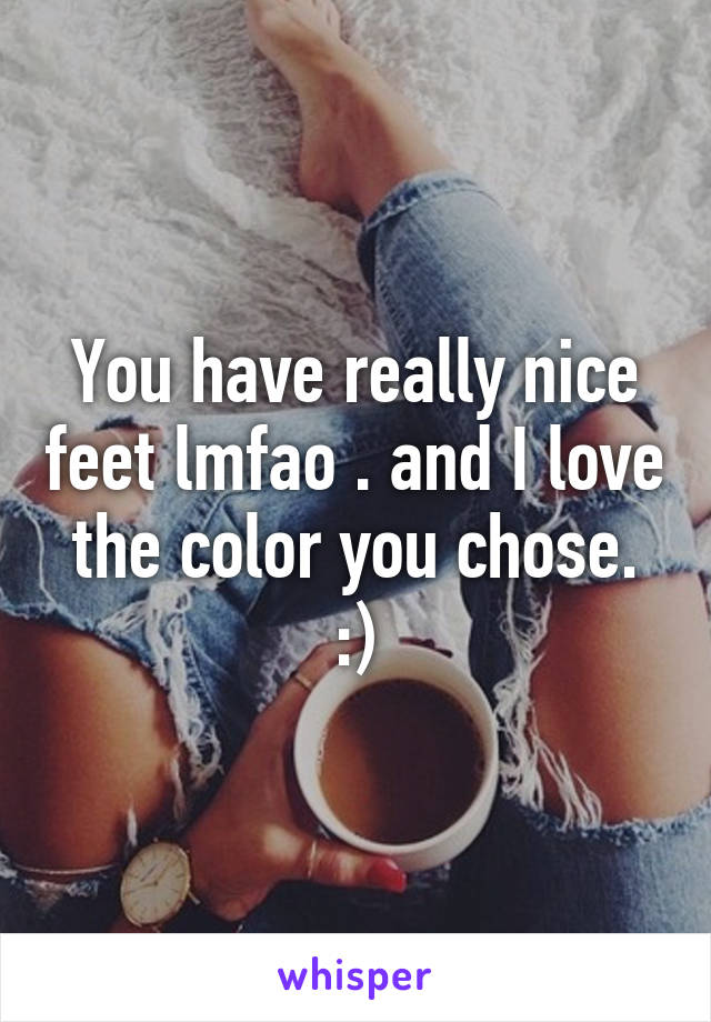 You have really nice feet lmfao . and I love the color you chose. :)