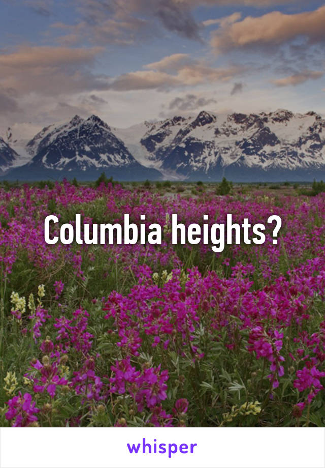 Columbia heights?