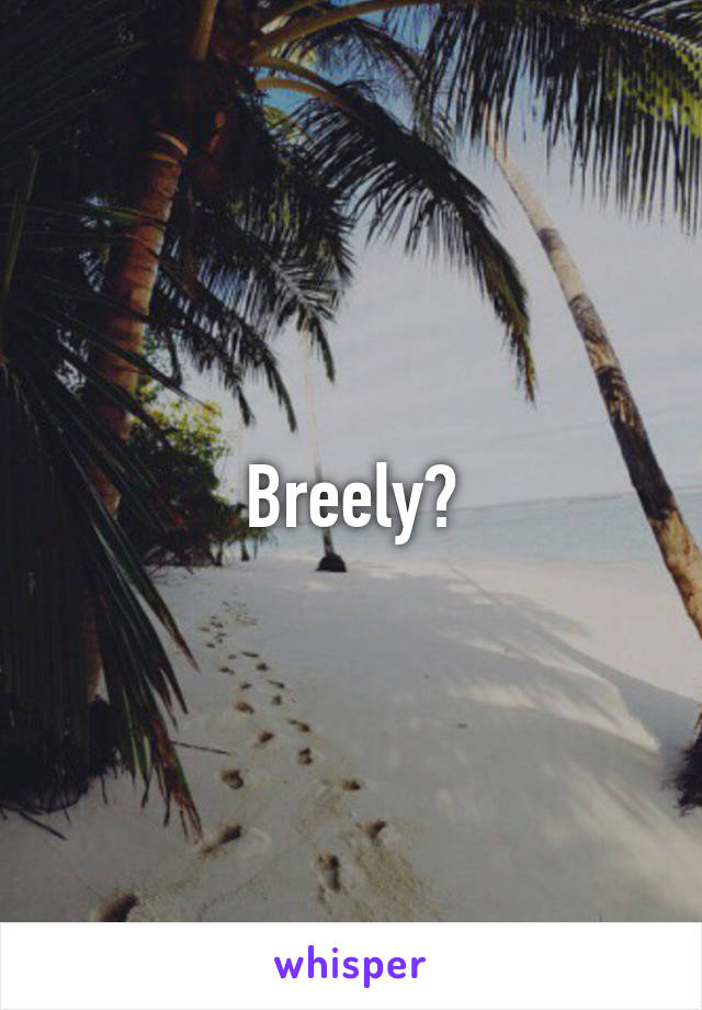 Breely?