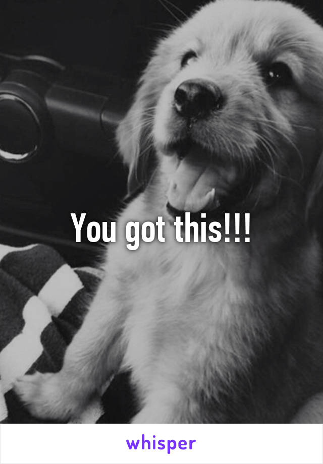 You got this!!!