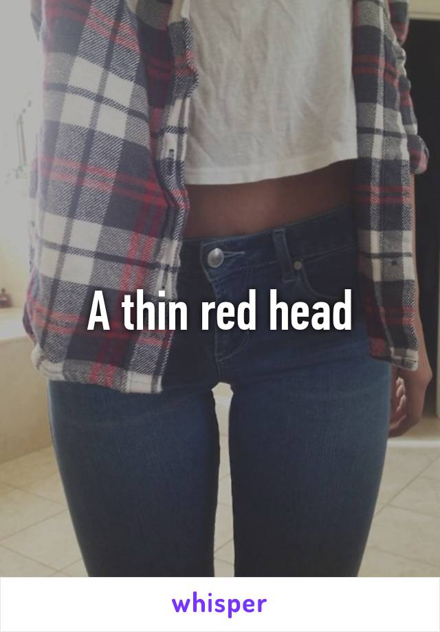 A thin red head