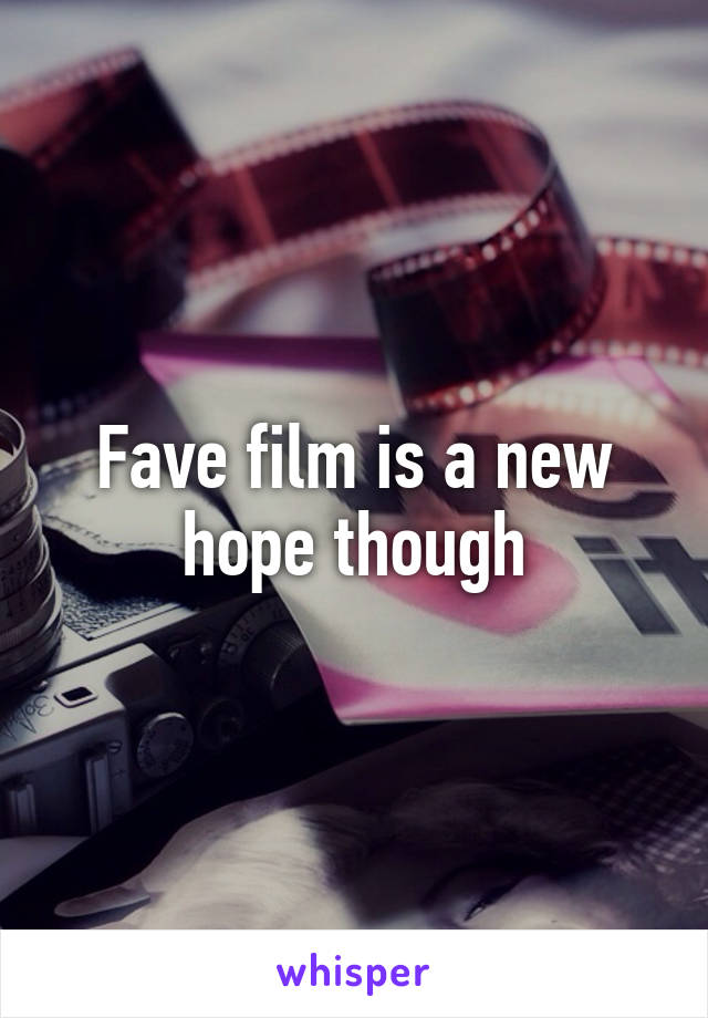 Fave film is a new hope though
