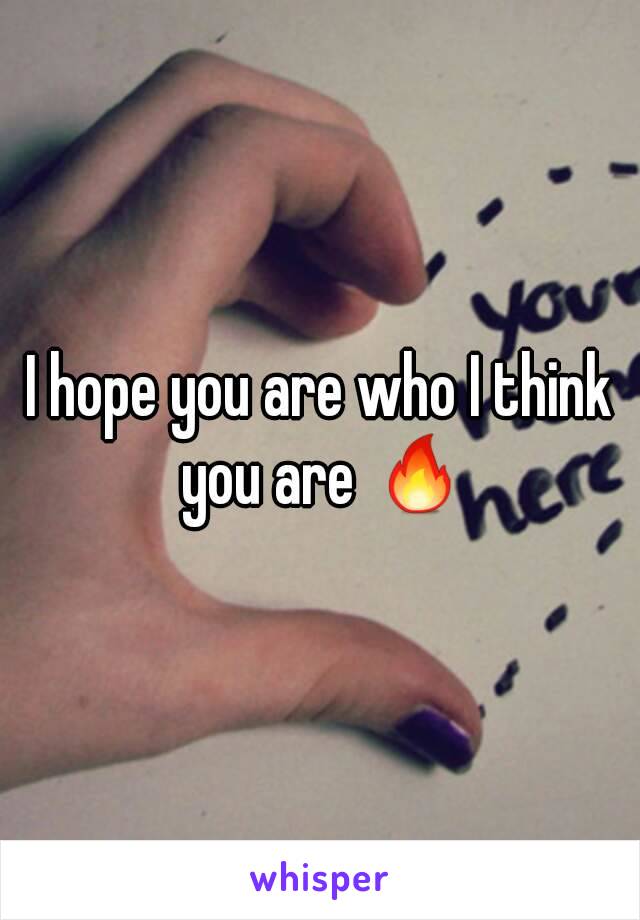 I hope you are who I think you are 🔥