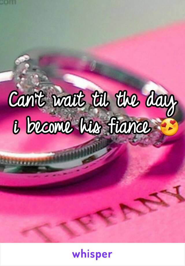 Can't wait til the day i become his fiance 😍 