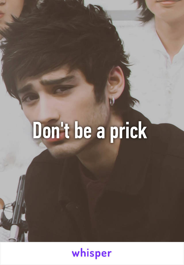 Don't be a prick 