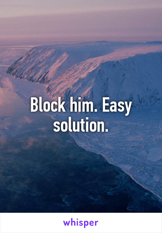 Block him. Easy solution.