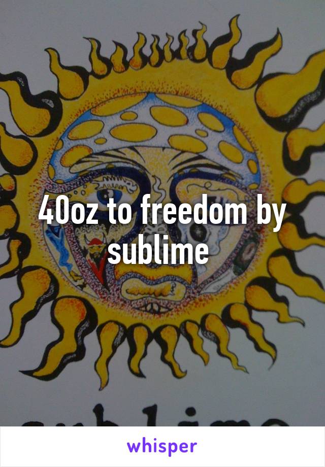 40oz to freedom by sublime 