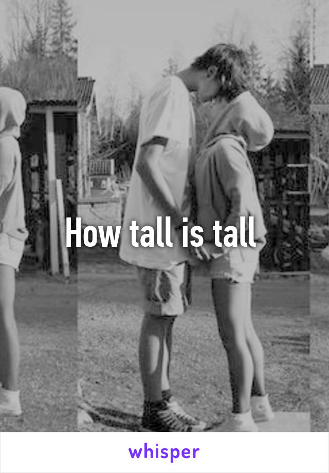 How tall is tall 