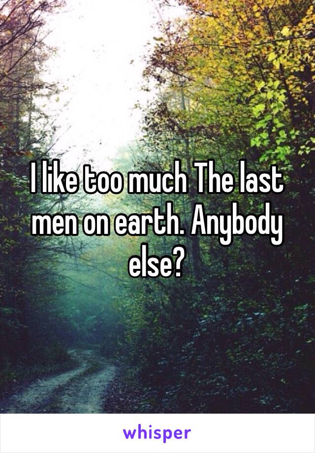 I like too much The last men on earth. Anybody else?