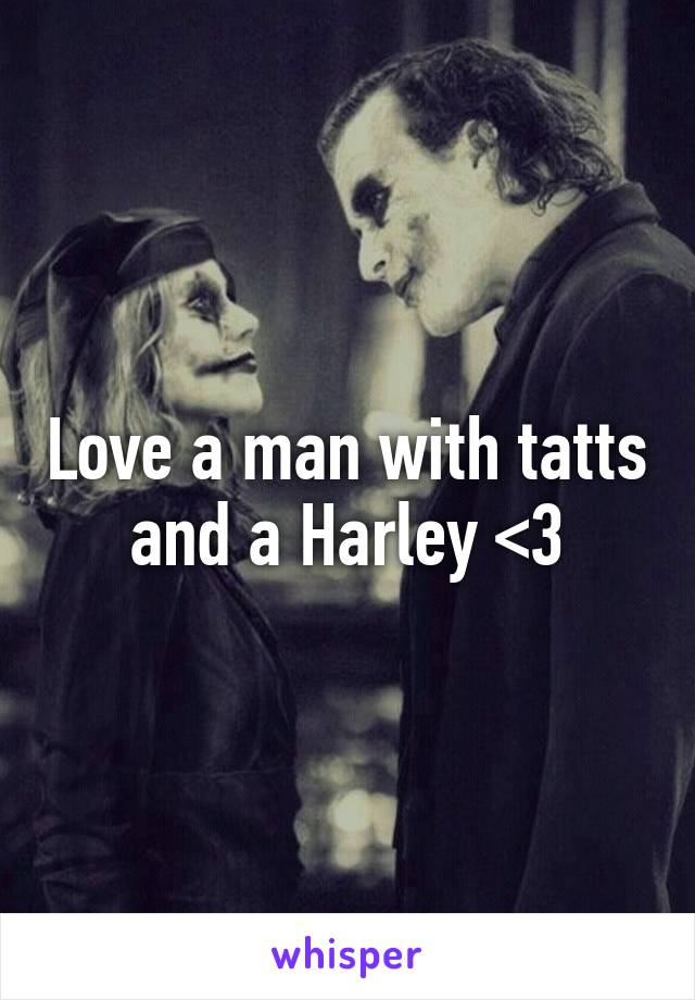 Love a man with tatts and a Harley <3