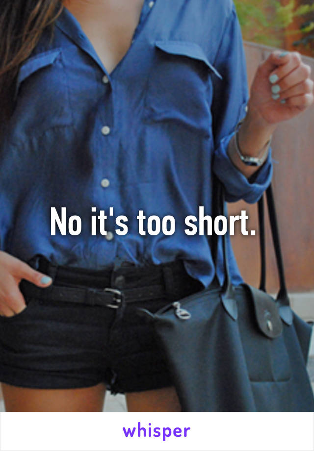 No it's too short. 