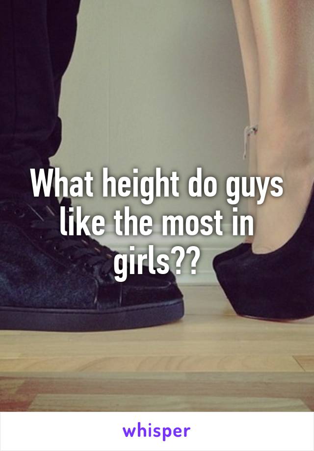 What height do guys like the most in girls??