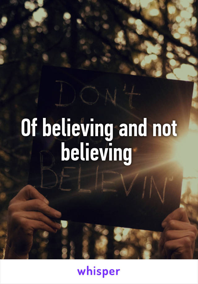 Of believing and not believing 