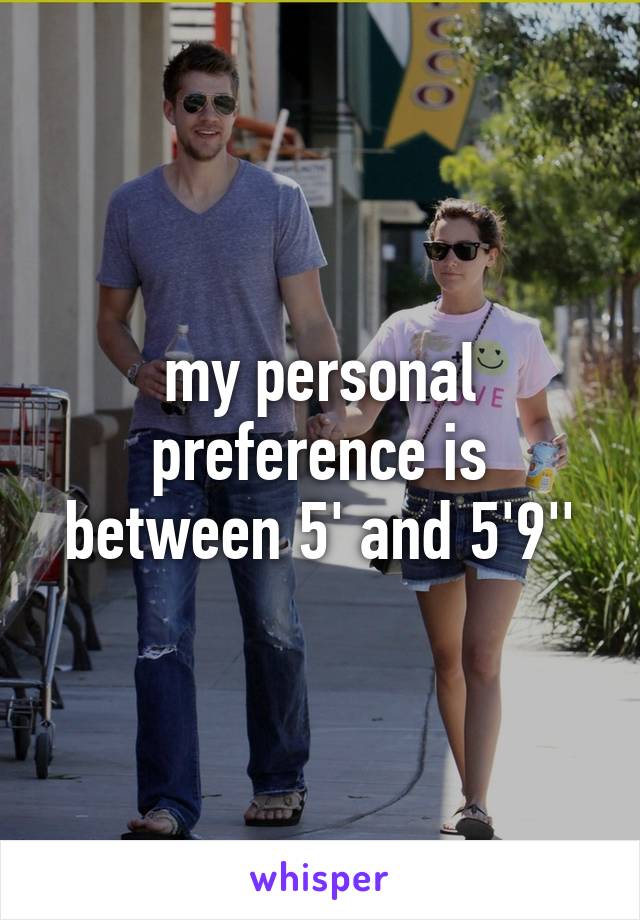 my personal preference is between 5' and 5'9''