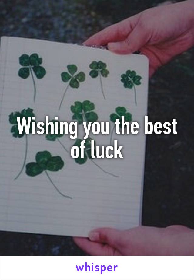 Wishing you the best of luck