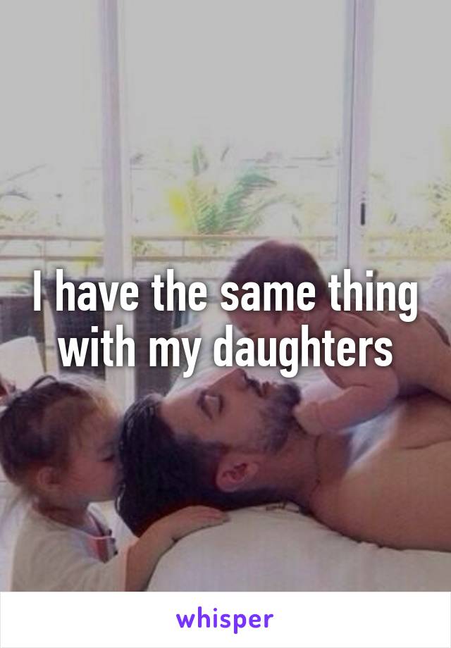 I have the same thing with my daughters