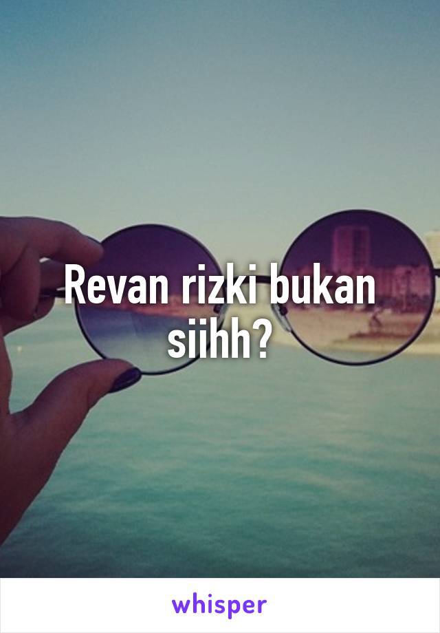 Revan rizki bukan siihh?