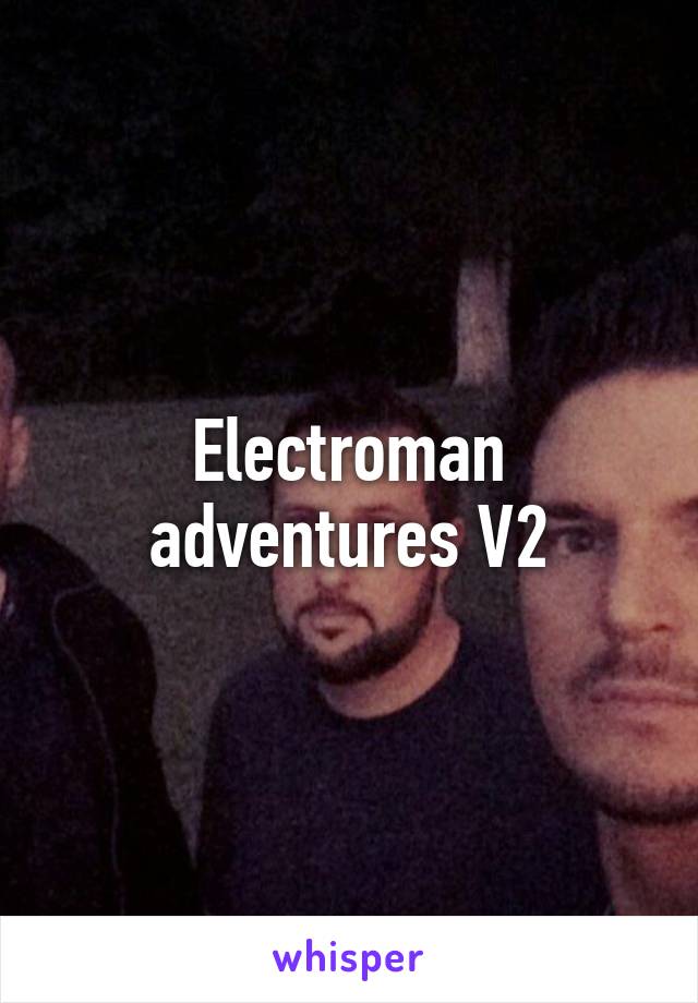 Electroman adventures V2