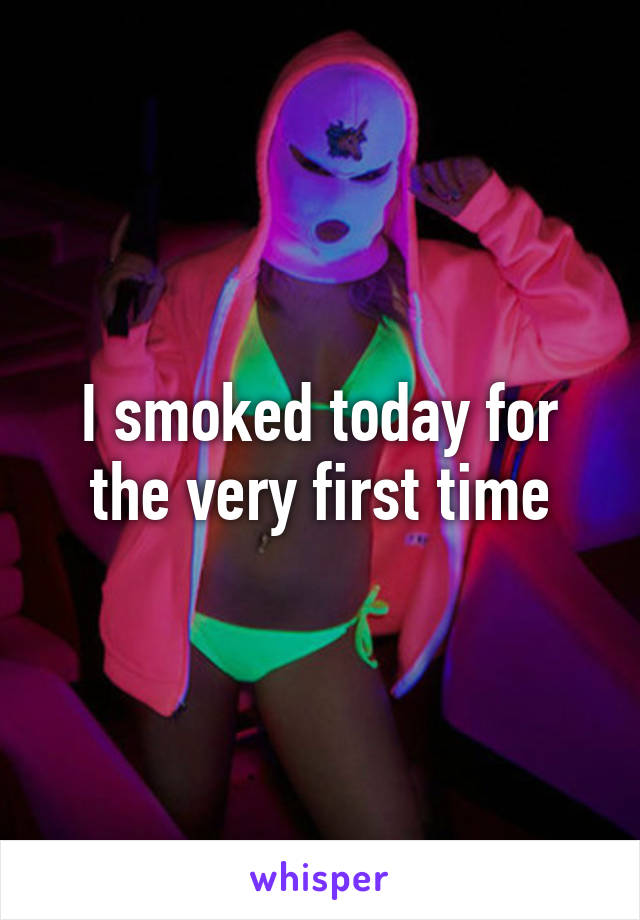 I smoked today for the very first time