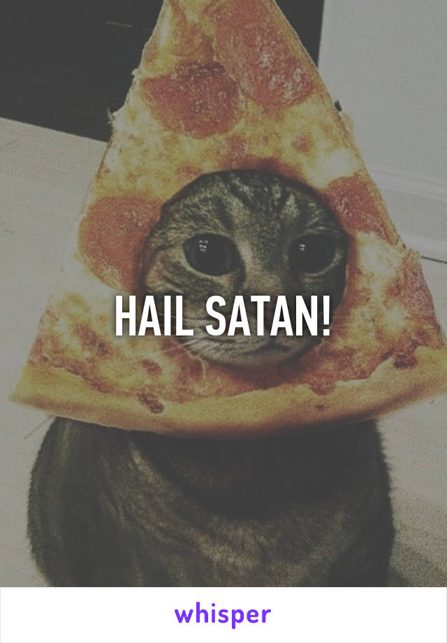 HAIL SATAN!