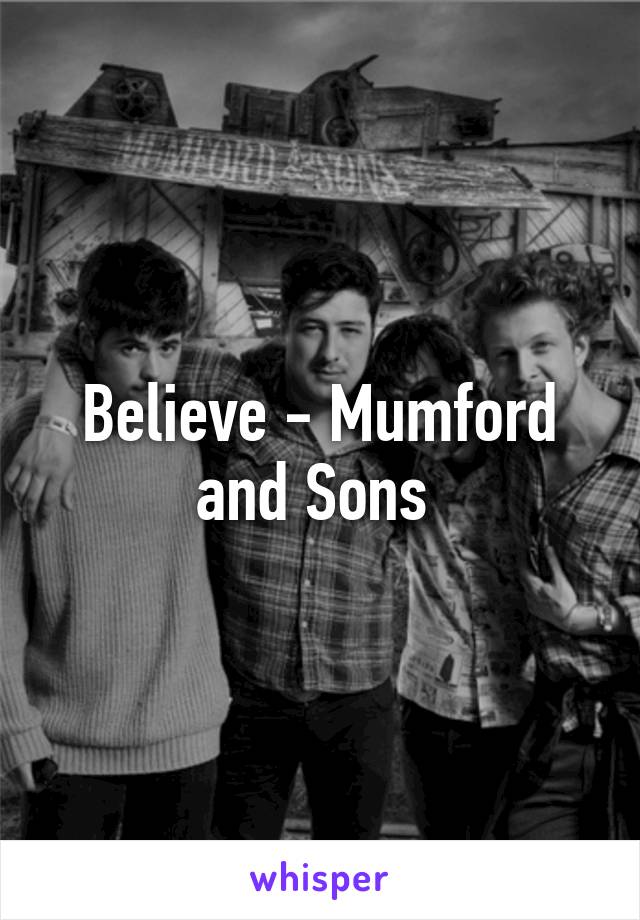 Believe - Mumford and Sons 