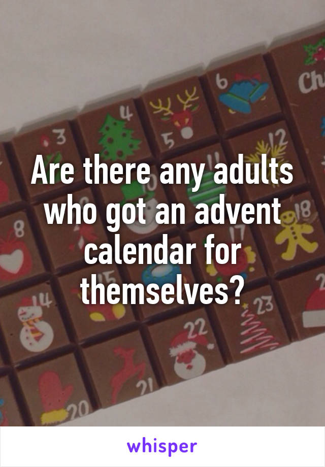 Are there any adults who got an advent calendar for themselves?