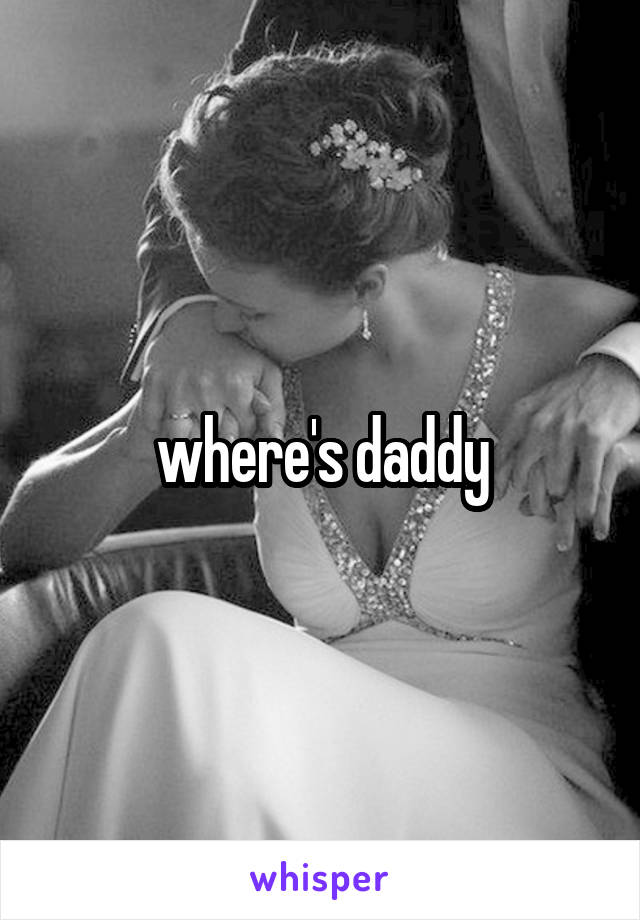 where's daddy