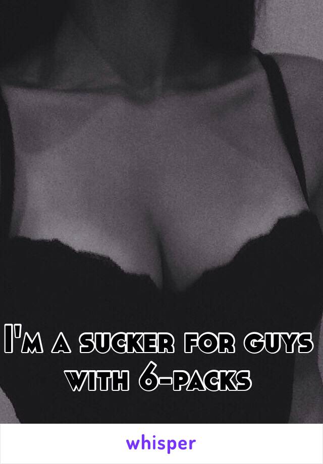 I'm a sucker for guys with 6-packs 