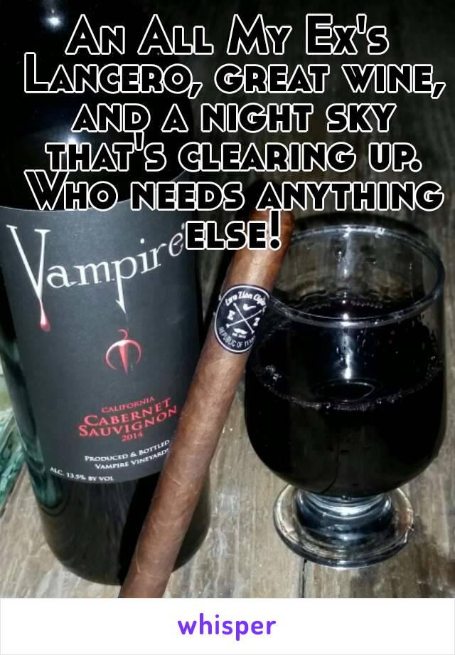 An All My Ex's Lancero, great wine, and a night sky that's clearing up. Who needs anything else!