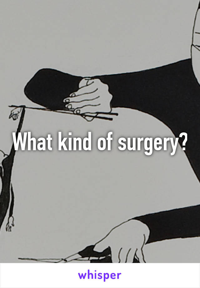 What kind of surgery?