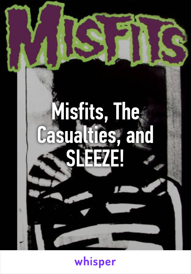 Misfits, The Casualties, and SLEEZE!