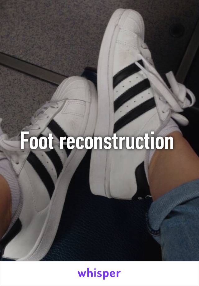 Foot reconstruction 