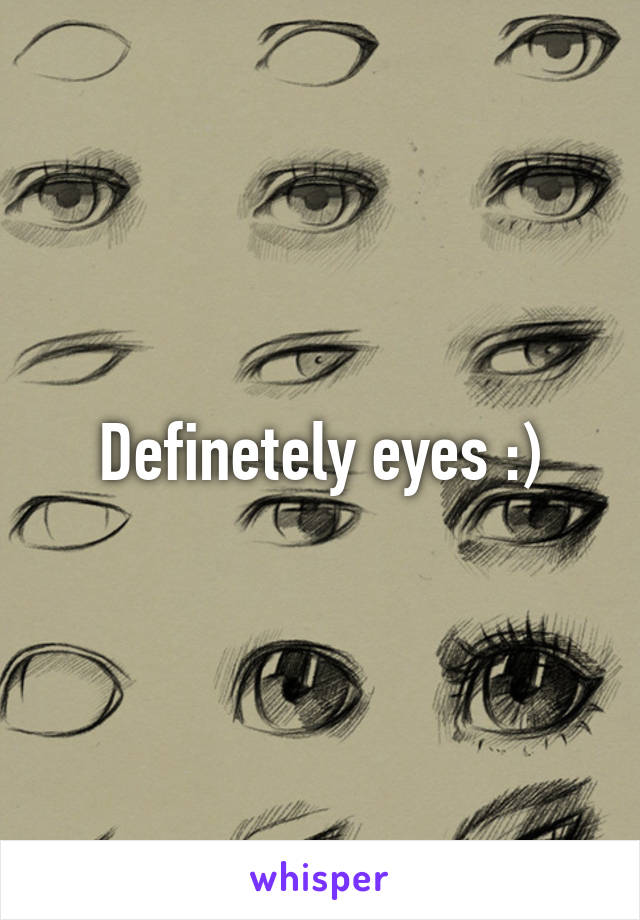 Definetely eyes :)