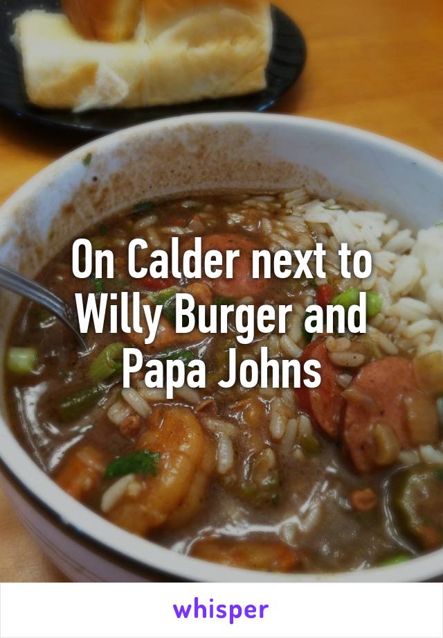 On Calder next to Willy Burger and Papa Johns