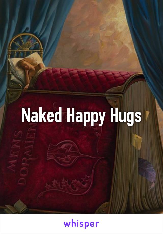 Naked Happy Hugs