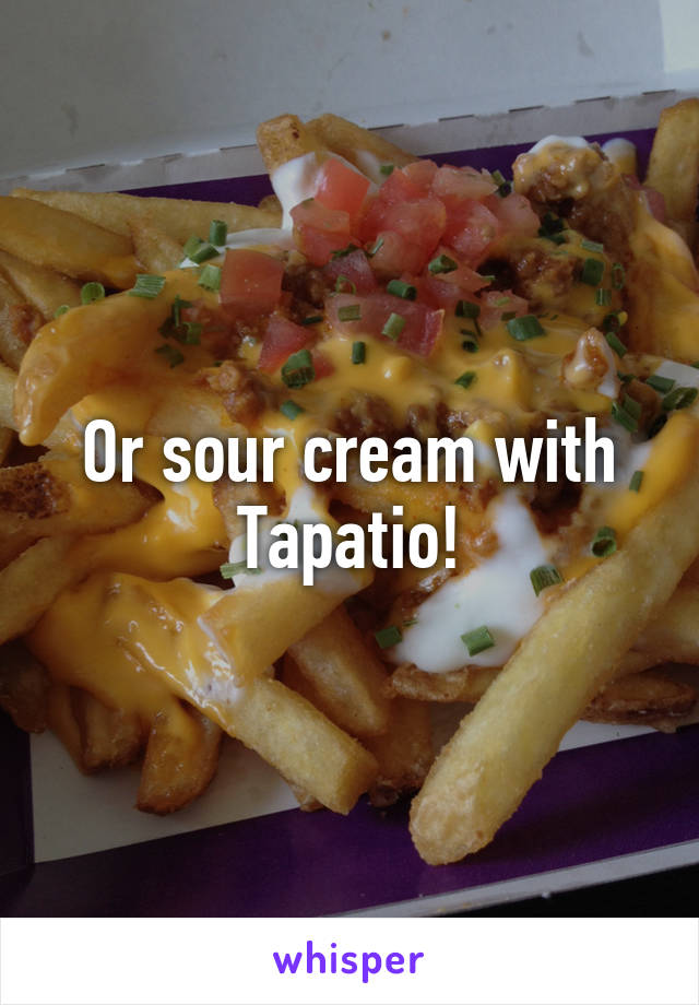 Or sour cream with Tapatio!