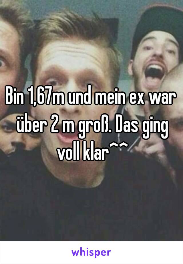 Bin 1,67m und mein ex war über 2 m groß. Das ging voll klar^^