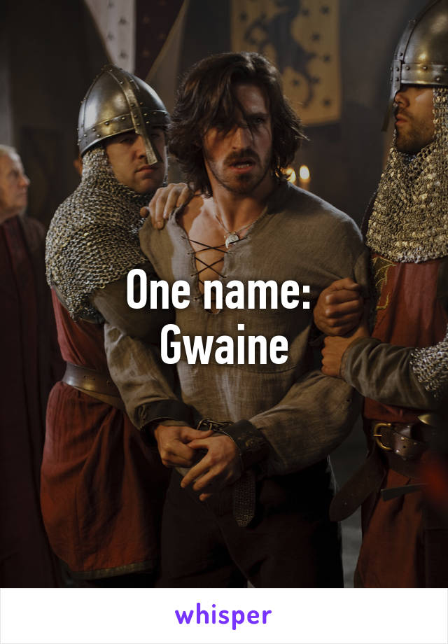 One name: 
Gwaine