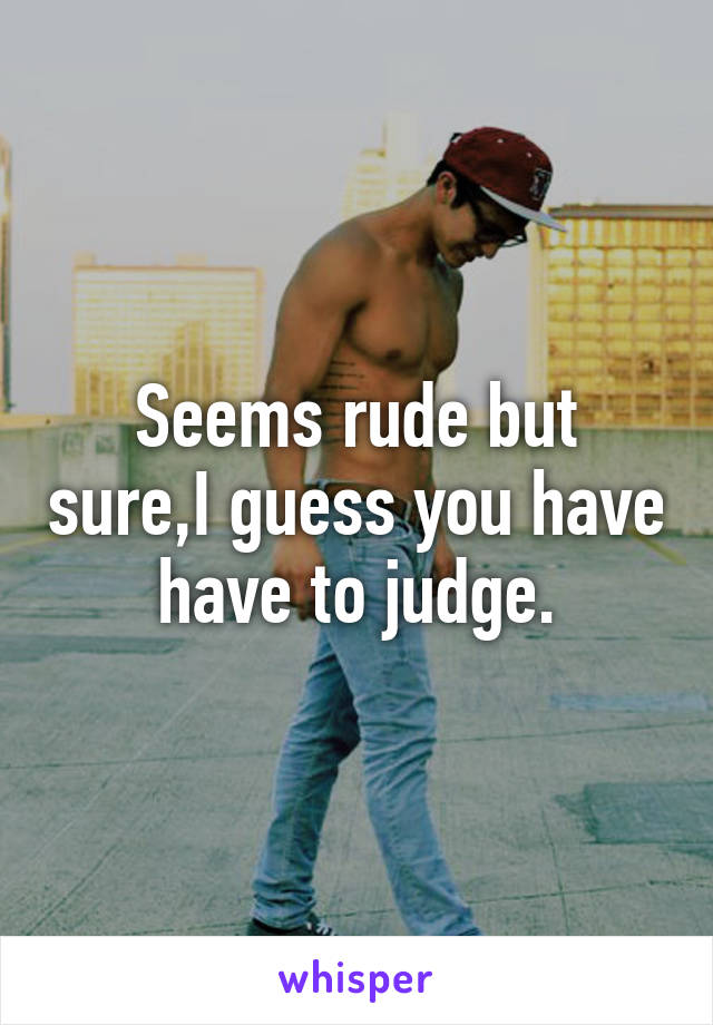 Seems rude but sure,I guess you have have to judge.