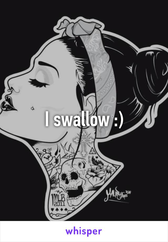 I swallow :)