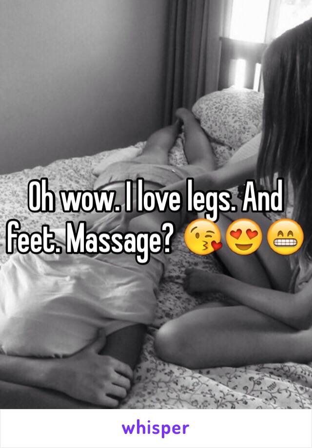 Oh wow. I love legs. And feet. Massage? 😘😍😁