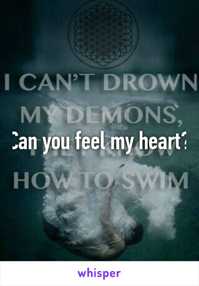 Can you feel my heart?