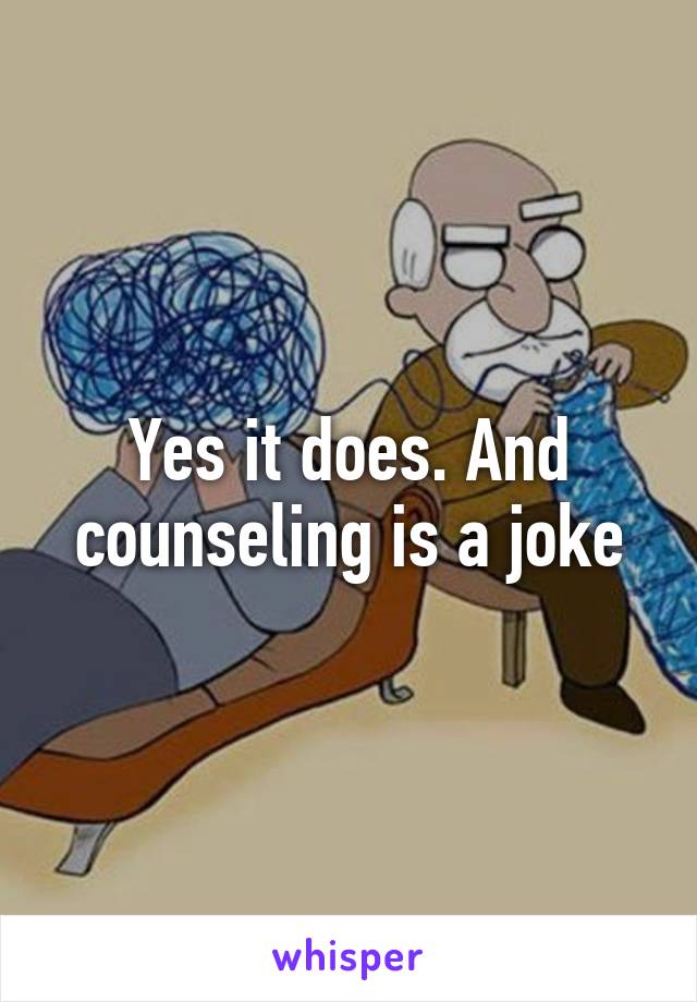 Yes it does. And counseling is a joke