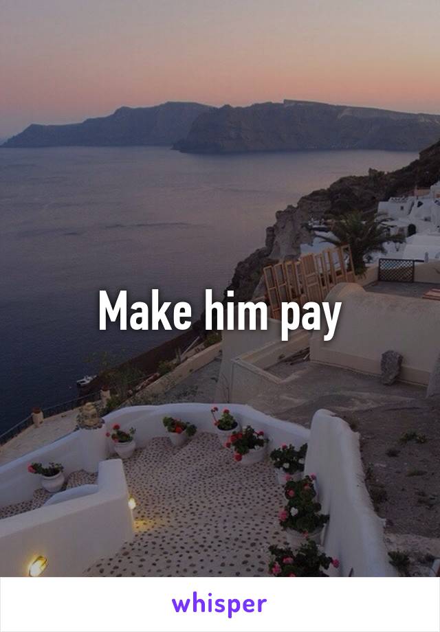 Make him pay