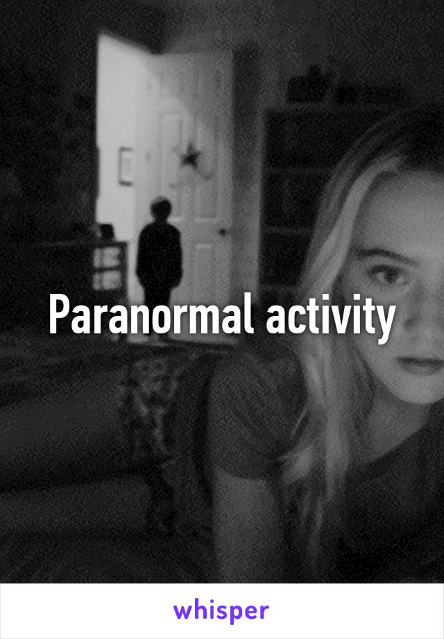 Paranormal activity