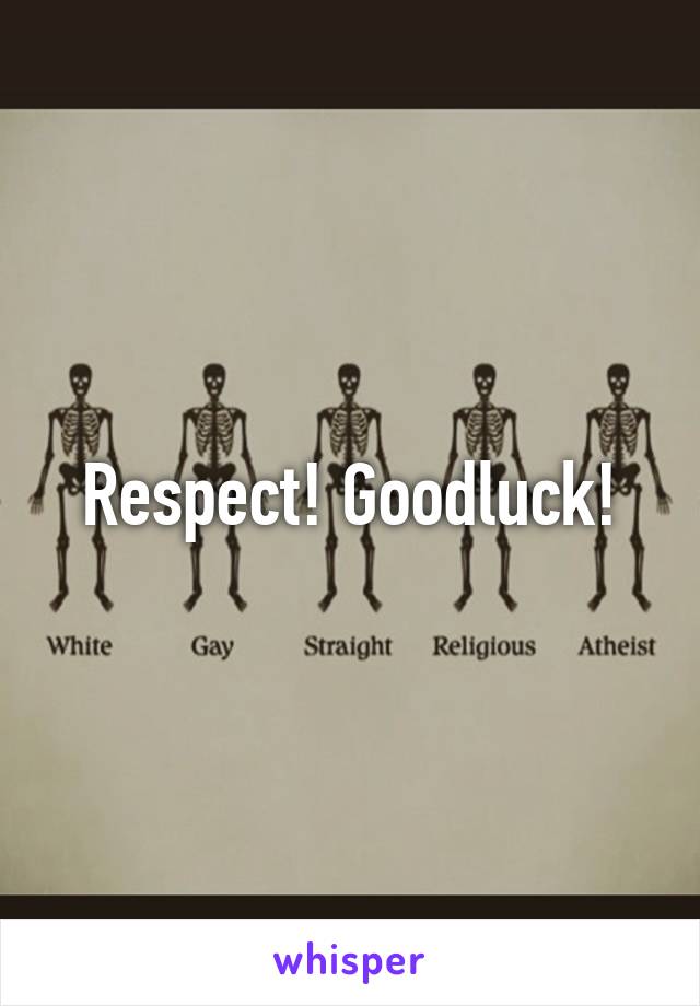 Respect! Goodluck!