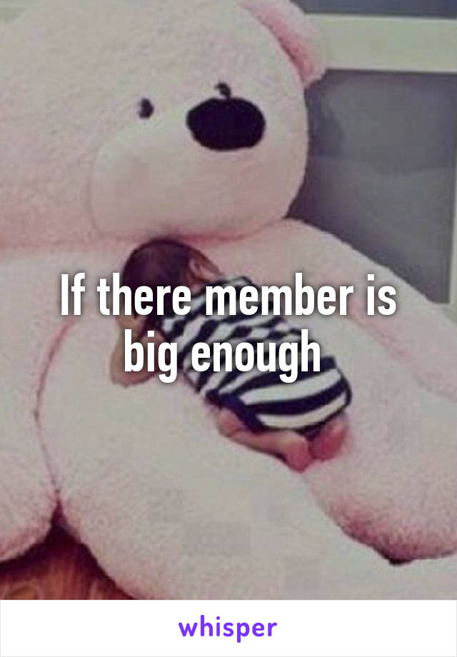 If there member is big enough 