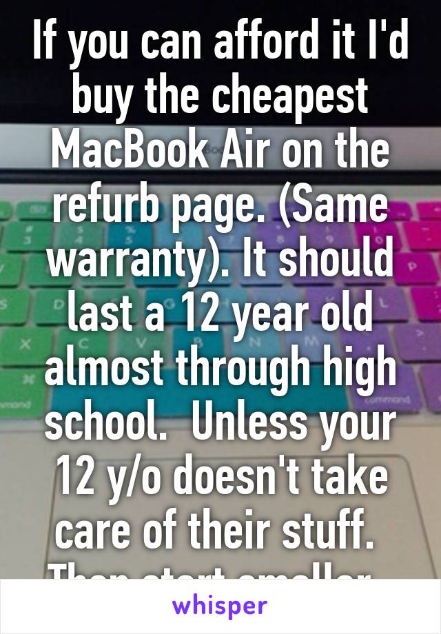 If you can afford it I'd buy the cheapest MacBook Air on the refurb page. (Same warranty). It should last a 12 year old almost through high school.  Unless your 12 y/o doesn't take care of their stuff.  Then start smaller. 