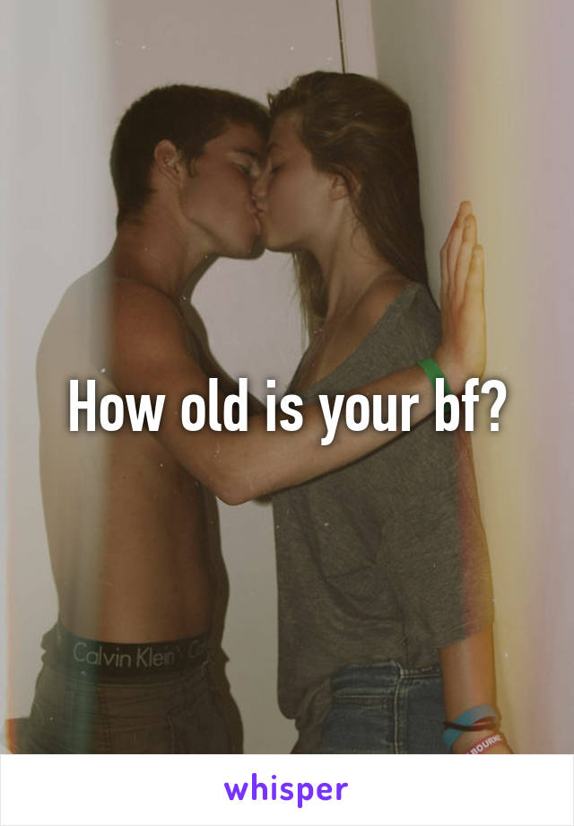 How old is your bf?