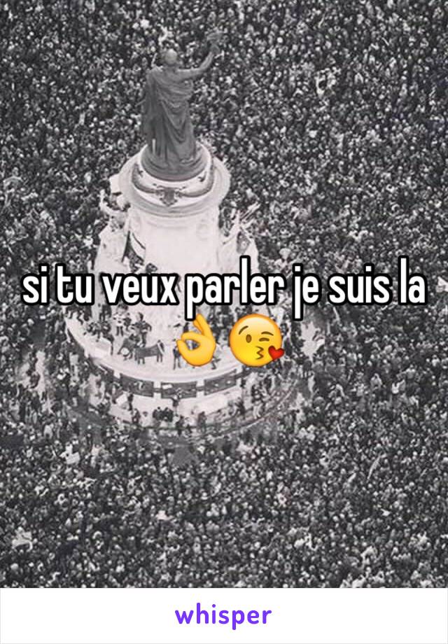 si tu veux parler je suis la 👌😘